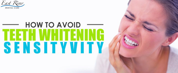 How To Avoid Teeth Whitening Sensitivity - East River Dental Care - Newmarket - Canada