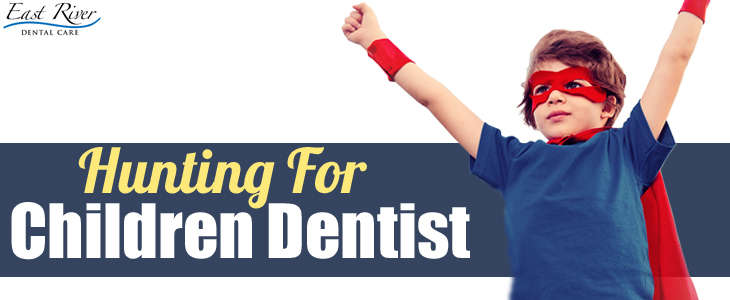 Hunting For The Right Dentist For Your Child - East River Dental Care - Newmarket - Ontario - Canada