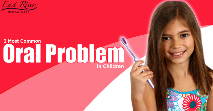 3 Most Common Oral Problems In Children - East River Dental Care - Kids Dentist Newmarket