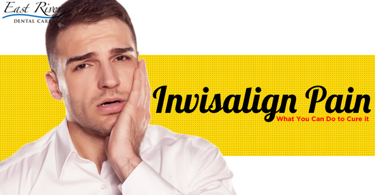Invisalign Pain - What You Can Do to Cure it - East River Dental Care - Invisalign Newmarket