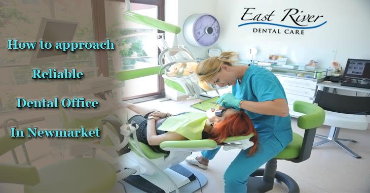 How to approach reliable Dental Office In Newmarket